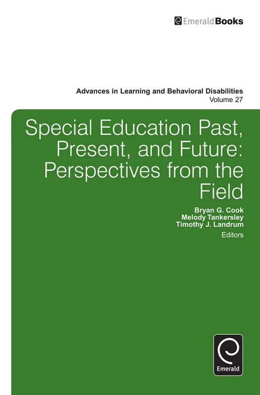 Special education past, present, and future: Perspectives from the Field: 27 (Advances in Learning and Behavioral Disabilities, 27)