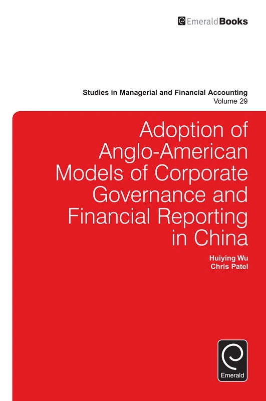 Adoption of Anglo-American models of corporate governance and financial reporting in China: 29 (Studies in Managerial and Financial Accounting, 29)