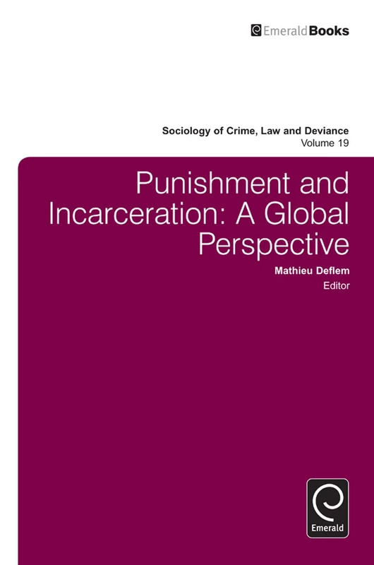 Punishment and Incarceration: A Global Perspective: 19 (Sociology of Crime, Law and Deviance, 19) - Image 1