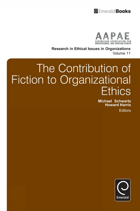 The Contribution of Fiction to Organizational Ethics: 11 (Research in Ethical Issues in Organizations, 11)