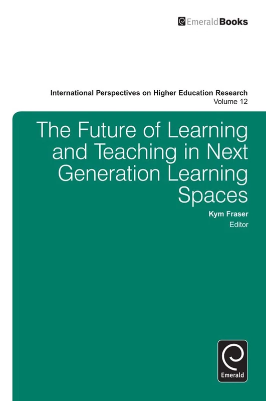 The Future of Learning and Teaching in Next Generation Learning Spaces: 12 (International Perspectives on Higher Education Research, 12)