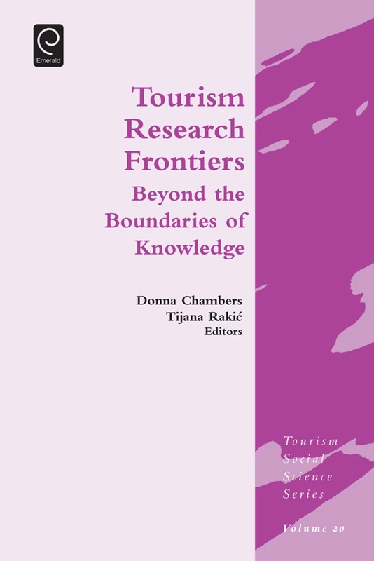 Tourism Research Frontiers: Beyond the Boundaries of Knowledge: 20 (Tourism Social Science Series, 20)