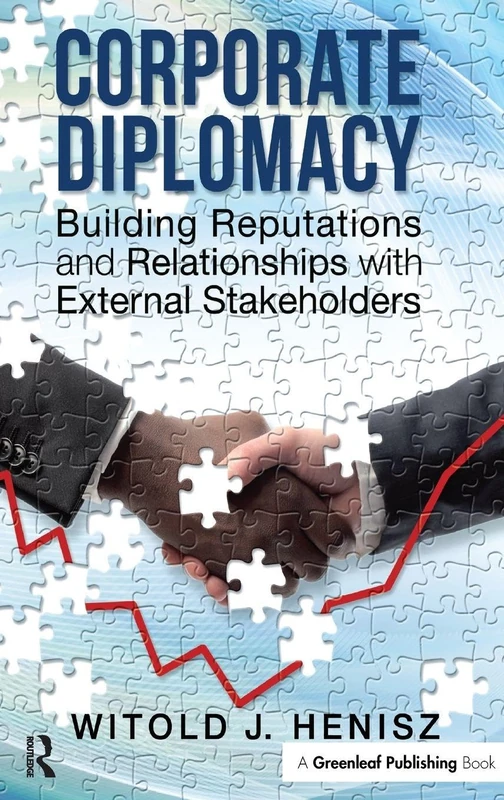 Corporate Diplomacy: Building Reputations and Relationships with External Stakeholders