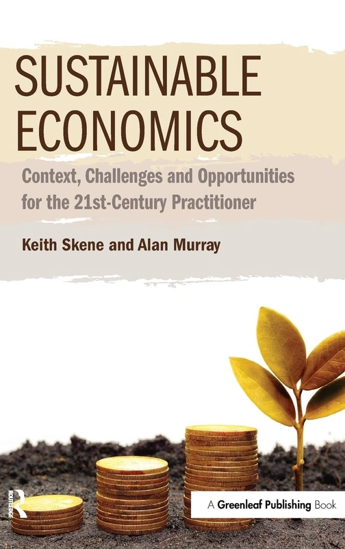 Sustainable Economics: Context, Challenges and Opportunities for the 21st-Century Practitioner