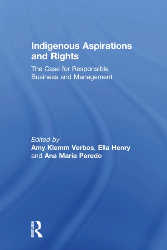 Indigenous Aspirations and Rights: The Case for Responsible Business and Management (The Principles for Responsible Management Education Series)