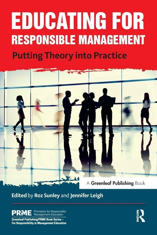 Educating for Responsible Management: Putting Theory into Practice (The Principles for Responsible Management Education Series)