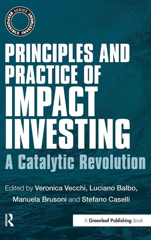 Principles and Practice of Impact Investing: A Catalytic Revolution (The Responsible Investment Series)