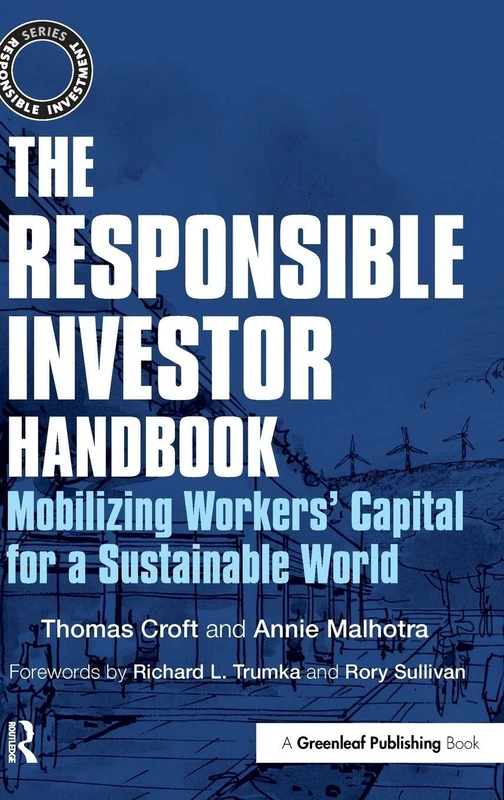 The Responsible Investor Handbook: Mobilizing Workers' Capital for a Sustainable World (The Responsible Investment Series) - Image 1
