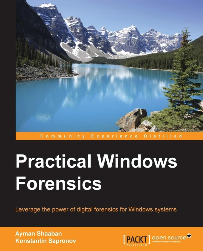 Practical Windows Forensics: Leverage the power of digital forensics for Windows systems