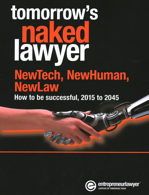 Tomorrow's Naked Lawyer: Newtech, Newhuman, Newlaw