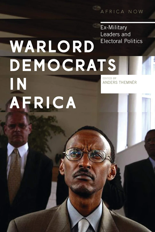 Warlord Democrats in Africa: Ex-Military Leaders and Electoral Politics (Africa Now)