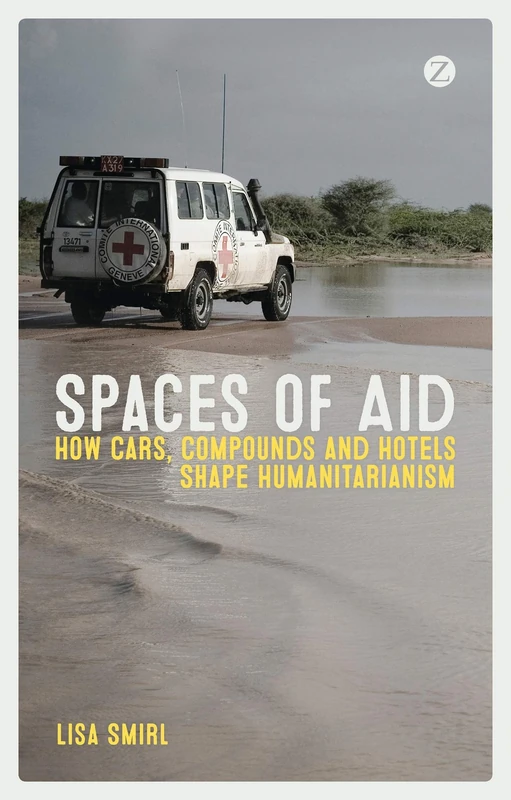 Spaces of Aid: How Cars, Compounds and Hotels Shape Humanitarianism - Image 1