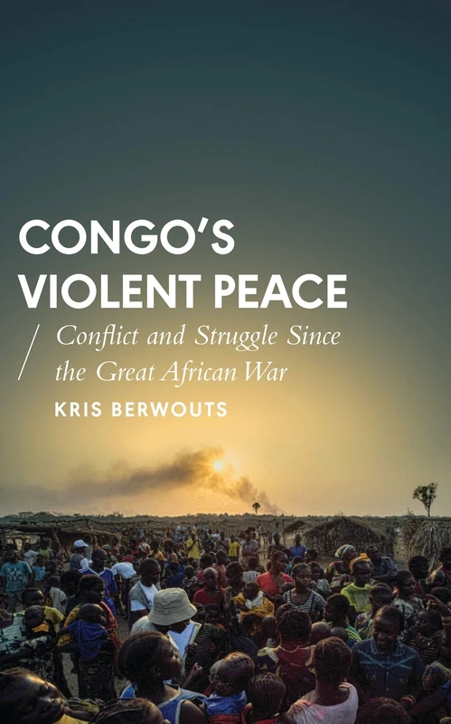 Congo's Violent Peace: Conflict and Struggle Since the Great African War (African Arguments)
