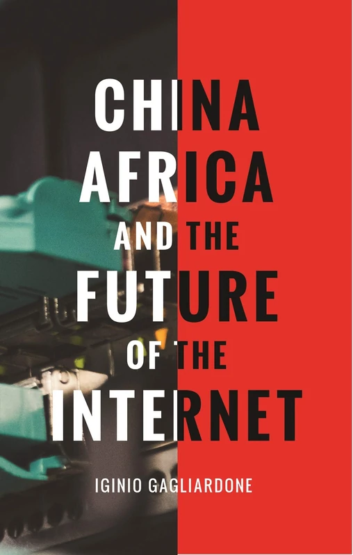 China, Africa, and the Future of the Internet: New Media, New Politics