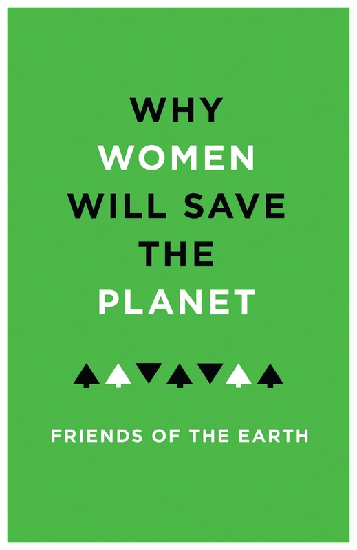 Why Women Will Save the Planet: A Collection of Articles for Friends of the Earth - Image 1