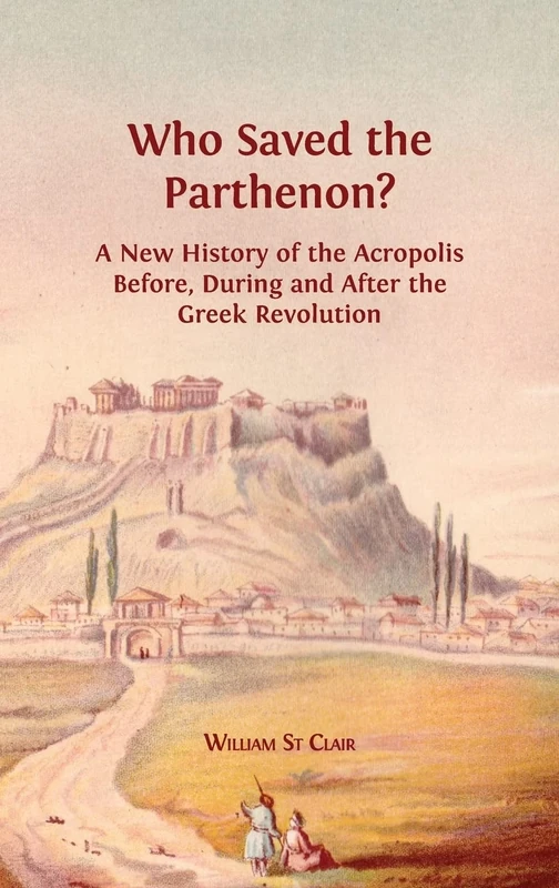 Who Saved the Parthenon?: A New History of the Acropolis Before, Durin