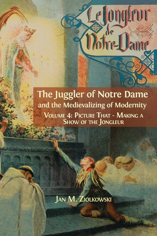 The Juggler of Notre Dame and the Medievalizing of Modernity: Vol. 4: Picture That: Making a Show of the Jongleur - Image 1