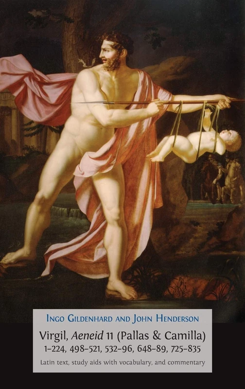 Virgil, Aeneid 11 (Pallas & Camilla), 1-224, 498-521, 532-96, 648-89, 725-835: Latin Text, Study Aids with Vocabulary, and Commentary: 7 (Classics Textbooks)