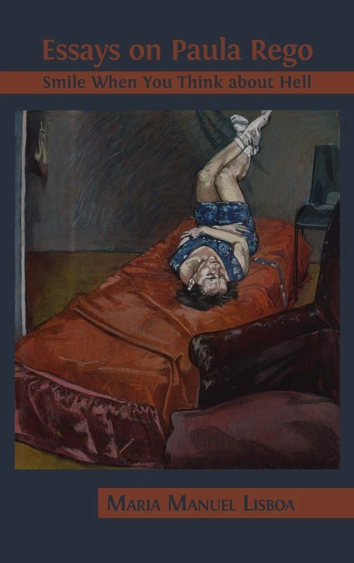 Essays on Paula Rego: Smile When You Think About Hell