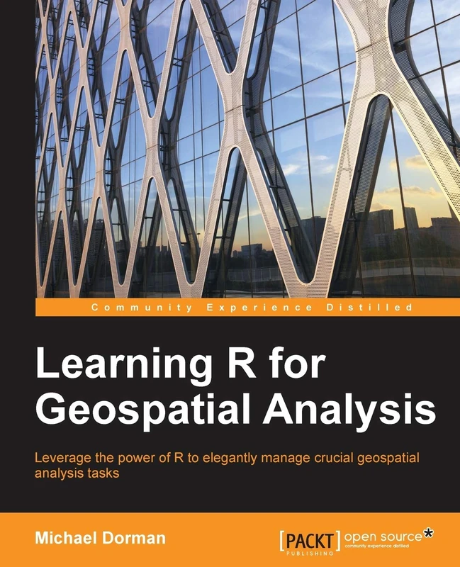 Learning R for Geospatial Analysis: Leverage the power of R to elegantly manage crucial geospatial analysis tasks