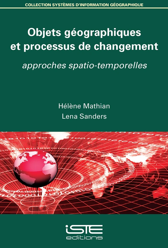 Objets géographiques et processus de changement: Approches spatio-temporelles