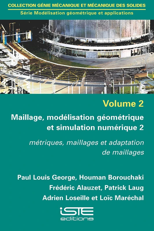 Maillage, modélisation géométrique et simulation numérique 2: Métriques, maillages et adaptation de maillages