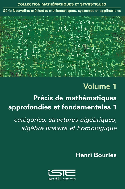 Précis de mathématiques approfondies et fondamentales 1: Catégories, structures algébriques, algèbre linéaire et homologique