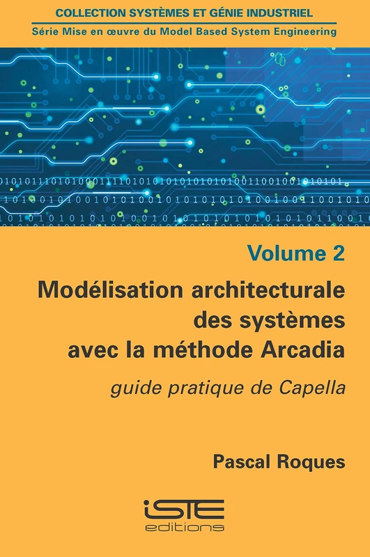 Modélisation architecturale des systèmes avec la méthode Arcadia: Guide pratique de Capella