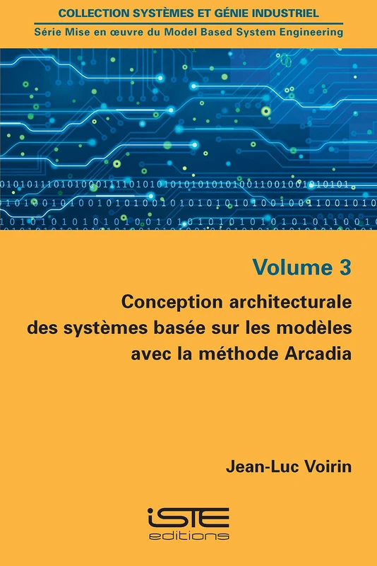 Conception architecturale des systèmes basée sur les modèles avec la méthode Arcadia: Volume 3, Conception architecturale des systèmes basée sur les modèles avec la méthode Arcadia - Image 1