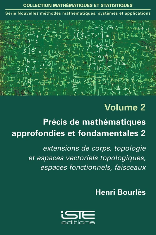 Précis de mathématiques approfondies et fondamentales 2: Extensions de corps, topologie et espaces vectoriels topologiques, espaces fonctionnels, faisceaux