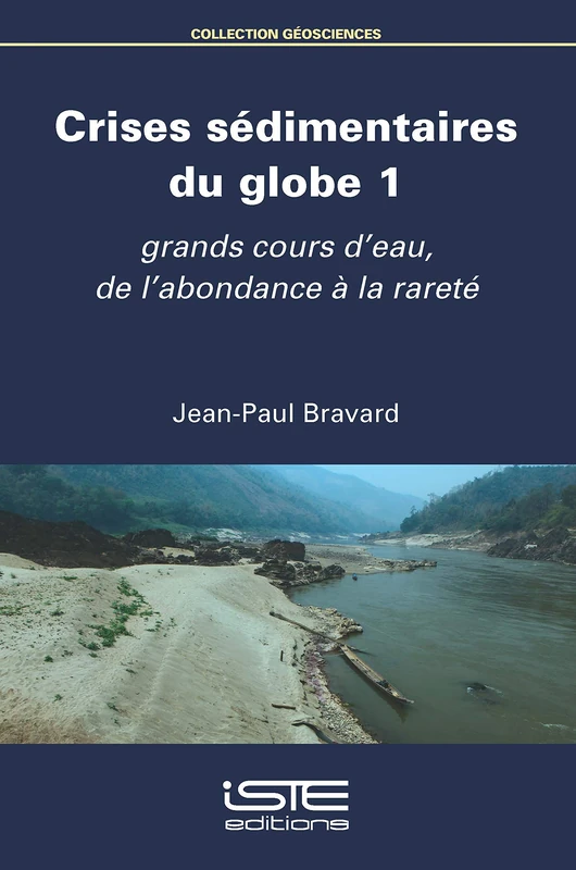 Crises sédimentaires du globe 1: Grands cours d'eau, de l'abondance à la rareté