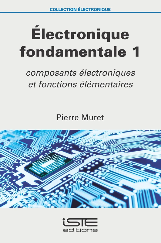 Électronique fondamentale 1: Composants électroniques et fonctions élémentaires