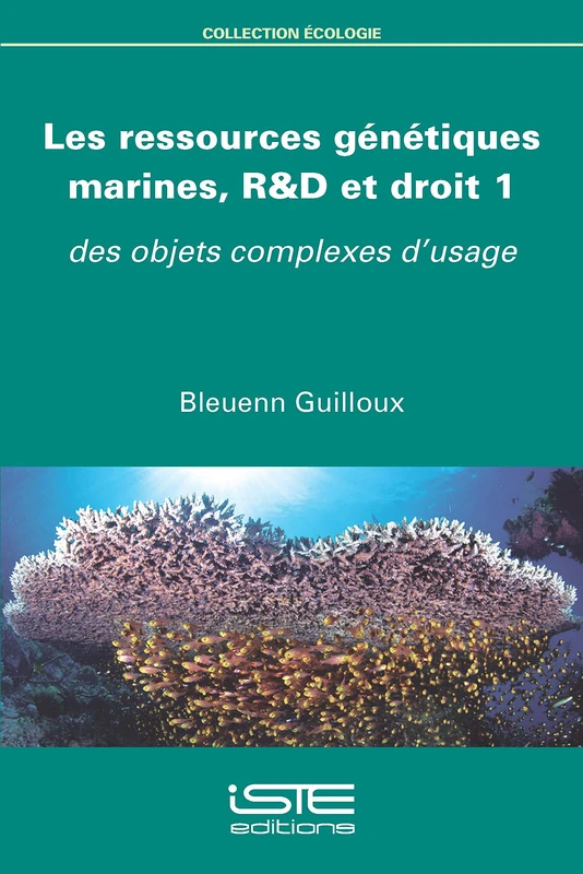 Les ressources génétiques marines, R&D et droit 1: Des objets complexes d'usage