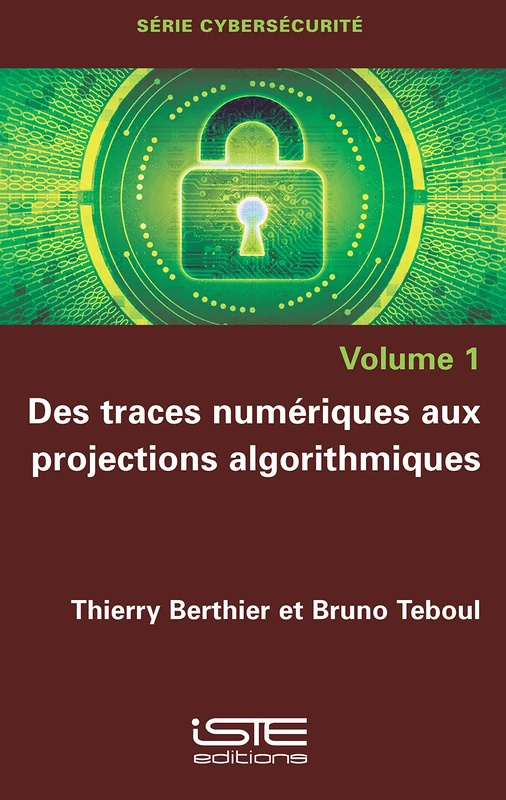 Des traces numériques aux projections algorithmiques: Volume 1, Des traces numériques aux projections algorithmiques