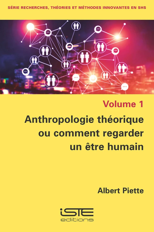 Anthropologie théorique ou comment regarder un être humain: Volume 1