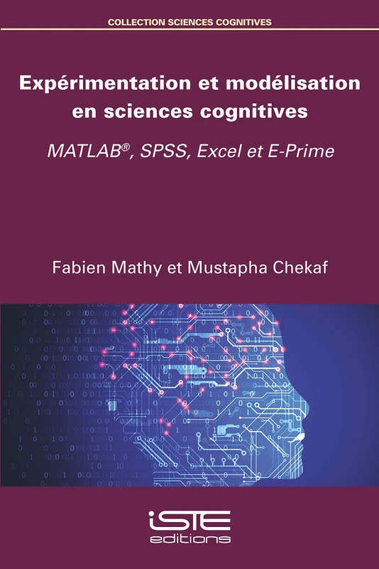 Expérimentation et modélisation en sciences cognitives: MATLAB(R), SPSS, Excel et E-Prime