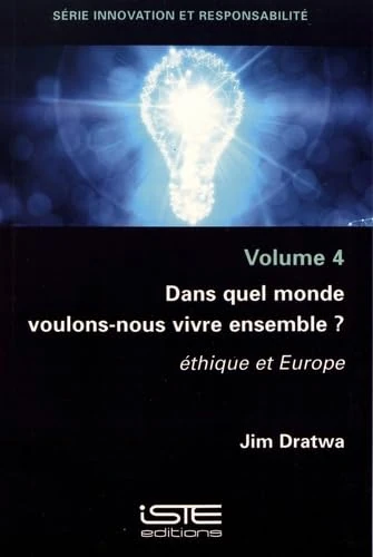 Dans quel monde voulons-nous vivre ensemble ?: Éthique et Europe