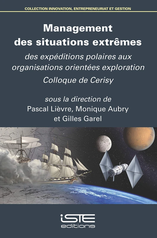 Management des situations extrêmes: Des expéditions polaires aux organisations orientées exploration Colloque de Cerisy