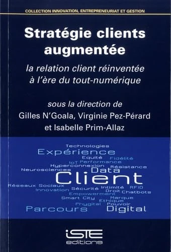 Stratégie clients augmentée: La relation client réinventée à l'ère du tout-numérique