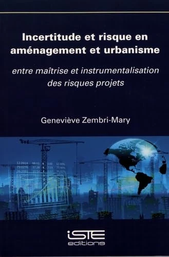 Incertitude et risque en aménagement et urbanisme: Entre maîtrise et instrumentalisation des risques projets