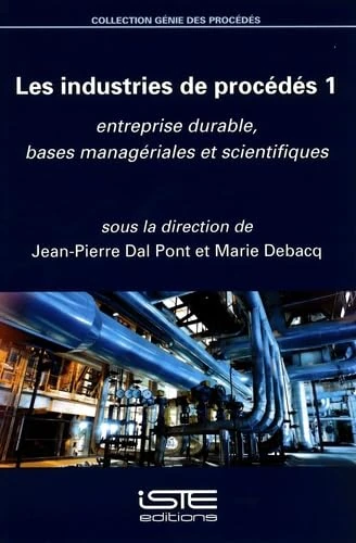 Les industries de procédés: Tome 1, Entreprise durable, bases managériales et scientifiques