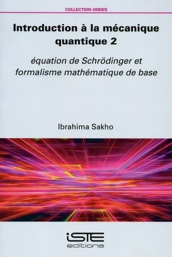 Introduction à la mécanique quantique 2: Équation de Schrödinger et formalisme mathématique de base