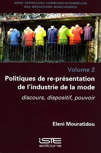 Politiques de re-présentation de l'industrie de la mode: Discours, dispositif, pouvoir