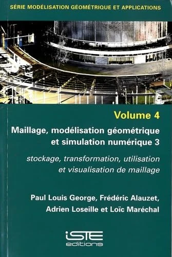 Maillage, modélisation géométrique et simulation numérique 3: Stockage, transformation, utilisation et visualisation de maillage