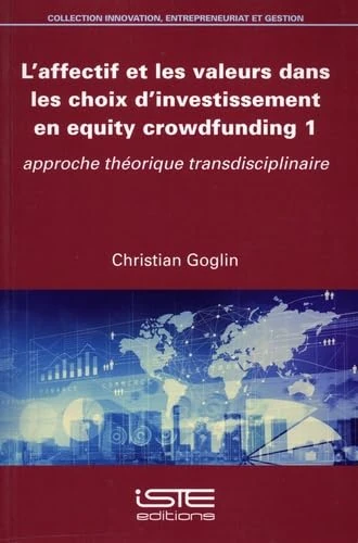 L'affectif et les valeurs dans les choix d'investissement en equity crowdfunding 1: Tome 1, Approche théorique transdisciplinaire