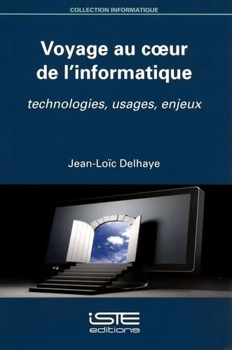 Voyage au coeur de l'informatique: Technologies, usages, enjeux