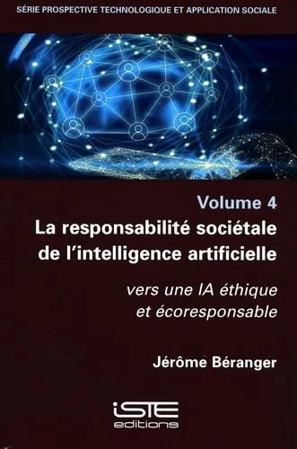 La responsabilité sociétale de l'intelligence artificielle: Volume 4, La responsabilité sociétale de l'intelligence artificielle. Vers une IA éthique et écoresponsable