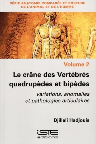 Le crâne des Vertébrés quadrupèdes et bipèdes: Variations, anomalies et pathologies articulaires