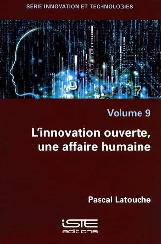 L'innovation ouverte, une affaire humaine: Volume 9, L'innovation ouverte, une affaire humaine