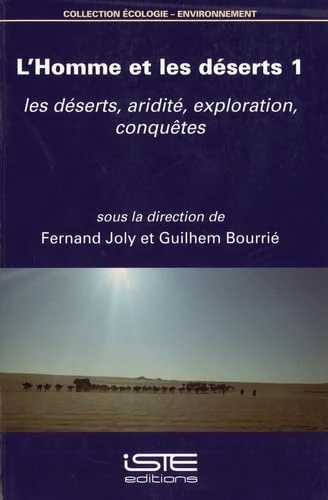 L'Homme et les déserts 1: les déserts, aridité, exploration, conquêtes
